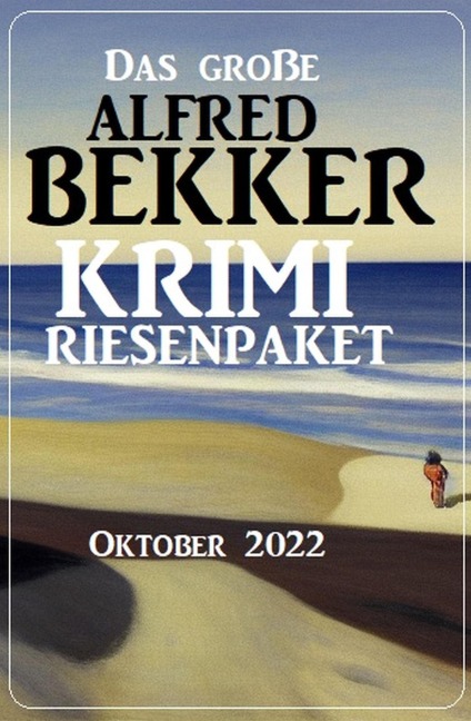 Das große Alfred Bekker Krimi Riesenpaket Oktober 2022 - Alfred Bekker