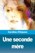 Cover-Bild zum Titel 'Une seconde mère' von 'Caroline D'Arjuzon'