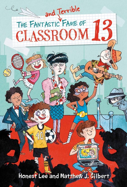 The Fantastic and Terrible Fame of Classroom 13 - Honest Lee, Matthew J. Gilbert