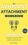 Cover-Bild zum Titel 'THE AVOIDANT ATTACHMENT WORKBOOK (5 Books in 1): 21-Day Guide to Overcome Emotional Shutdowns, Feel Secure in Love, and Build Lasting Relationships' von 'Claire Emerson'