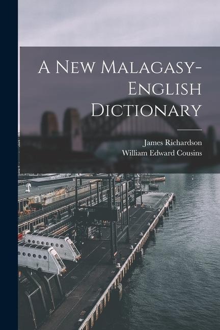 A New Malagasy-English Dictionary - James Richardson, William Edward Cousins