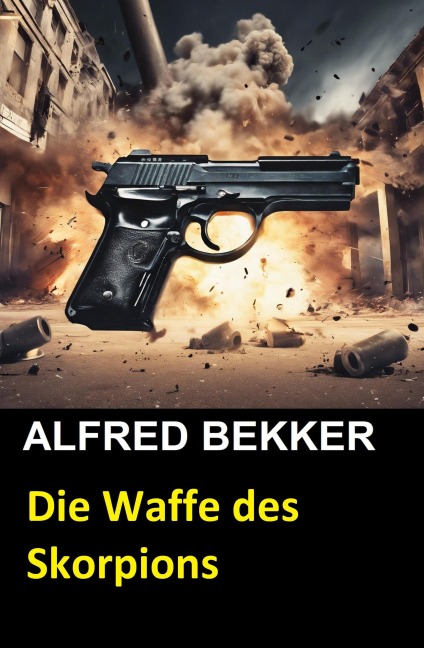 Die Waffe des Skorpions - Alfred Bekker