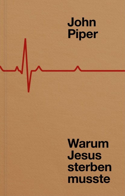 Warum Jesus sterben musste - John Piper