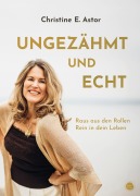 Cover-Bild zum Titel 'Ungezähmt und echt' von 'Christine E. Astor'