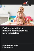 Pediatria: attività ludiche nell'assistenza infermieristica - Juliana Rockembach, Deise Soares
