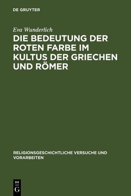 Die Bedeutung der roten Farbe im Kultus der Griechen und Römer - Eva Wunderlich