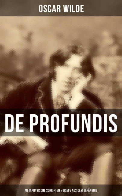 De Profundis: Metaphysische Schriften & Briefe aus dem Gefängnis - Oscar Wilde