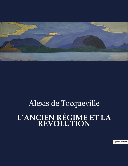 L'ANCIEN RÉGIME ET LA RÉVOLUTION - Alexis De Tocqueville