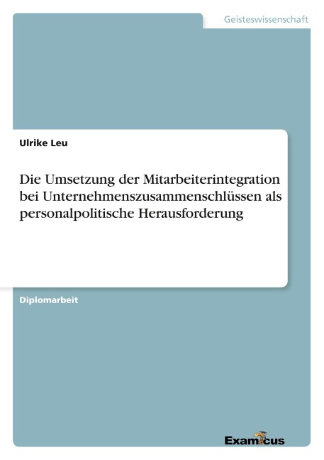 Die Umsetzung der Mitarbeiterintegration bei Unternehmenszusammenschlüssen als personalpolitische Herausforderung - Ulrike Leu