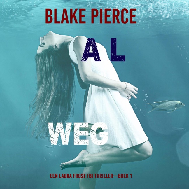 Al Weg (Een Laura Frost FBI Thriller¿Boek 1) - Blake Pierce