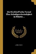 Die Kirchhoff'sche Formel Über Schallgeschwindigkeit in Röhren ... - Jakob Sturm