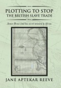Cover-Bild zum Titel 'Plotting to Stop the British Slave Trade' von 'Jane Aptekar Reeve'