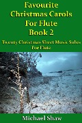 Cover-Bild zum Titel 'Favourite Christmas Carols For Flute Book 2 (Beginners Christmas Carols For Woodwind Instruments, #24)' von 'Michael Shaw'