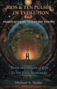 Cover-Bild zum Titel 'Bios & Ten Pulses of Evolution:  Paired LiteraryScientific Visions   From the Origin of Life to the First Hominids' von 'Michael A. Susko'