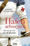 Cover-Bild zum Titel 'Die Hafenschwester - Als wir an die Zukunft glaubten' von 'Melanie Metzenthin'