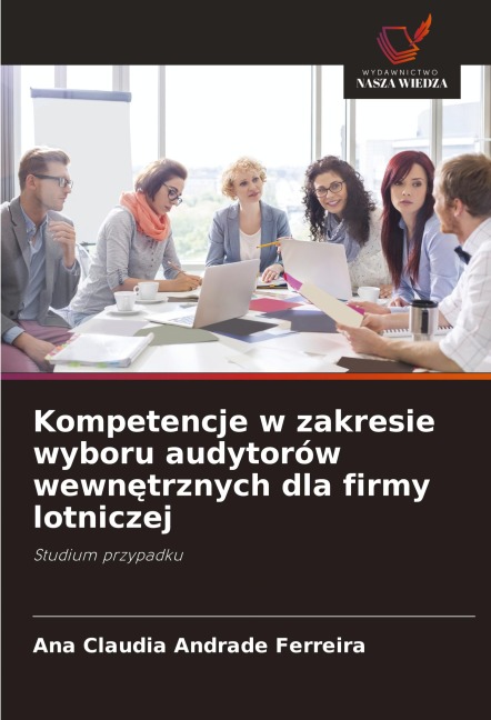 Kompetencje w zakresie wyboru audytorów wewn¿trznych dla firmy lotniczej - Ana Claudia Andrade Ferreira