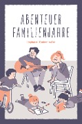 Abenteuer Familienjahre - Stephan Weise, Elisabeth Weise