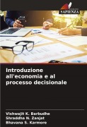 Cover-Bild zum Titel 'Introduzione all'economia e al processo decisionale' von 'Vishwajit K. Barbudhe, Shraddha N. Zanjat, Bhavana S. Karmore'