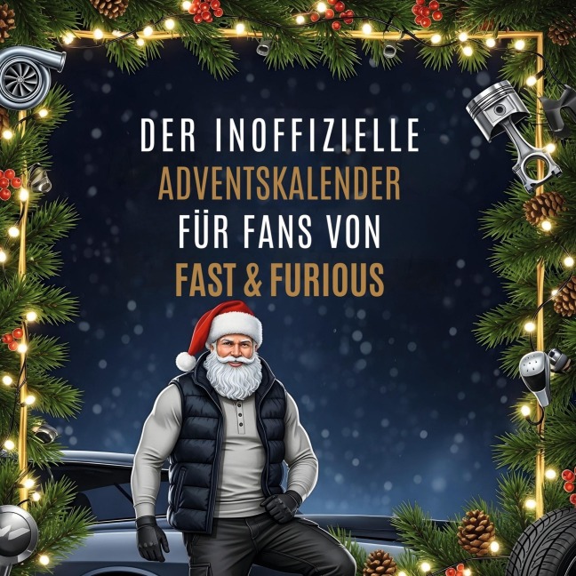Der inoffizielle Adventskalender für Fans von Fast & Furious - Charlotte Fuchs