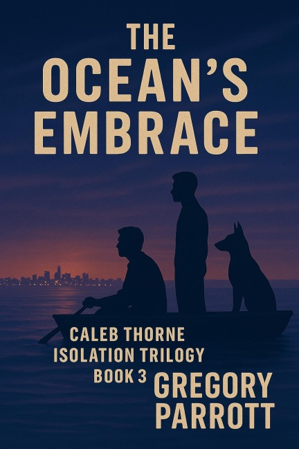 The Ocean's Embrace (Caleb Thorne Isolation Trilogy, #3) - Gregory Parrott