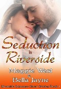 Seduction in Riverside (Riverside Romance Short Story Collection, #1) - Maggie West, Bella Jayne