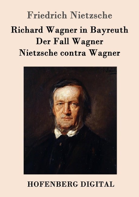 Richard Wagner in Bayreuth / Der Fall Wagner / Nietzsche contra Wagner - Friedrich Nietzsche