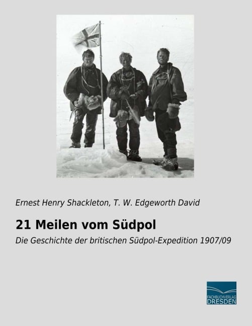 21 Meilen vom Südpol - Ernest Henry Shackleton, T. W. Edgeworth David