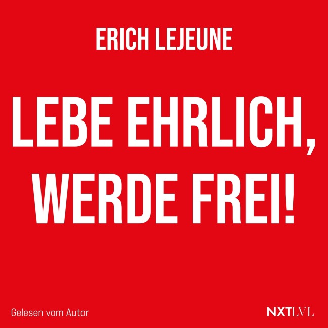 Lebe ehrlich, werde frei! - Erich Lejeune