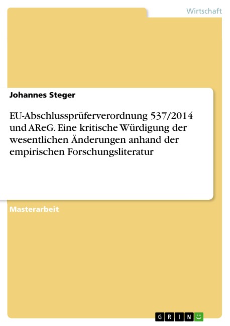 EU-Abschlussprüferverordnung 537/2014 und AReG. Eine kritische Würdigung der wesentlichen Änderungen anhand der empirischen Forschungsliteratur - Johannes Steger