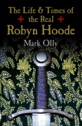 Cover-Bild zum Titel 'The Life & Times of the Real Robyn Hoode' von 'Mark Olly'