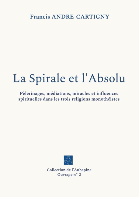 La Spirale et l'Absolu - Francis André-Cartigny