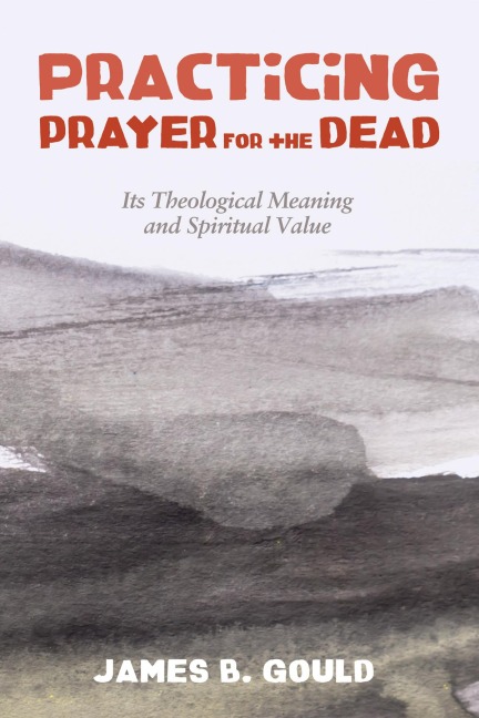 Practicing Prayer for the Dead - James B. Gould