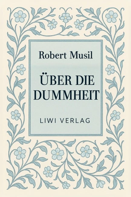 Robert Musil: Über die Dummheit. Neuausgabe - Robert Musil