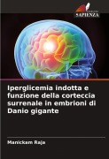 Cover-Bild zum Titel 'Iperglicemia indotta e funzione della corteccia surrenale in embrioni di Danio gigante' von 'Manickam Raja'