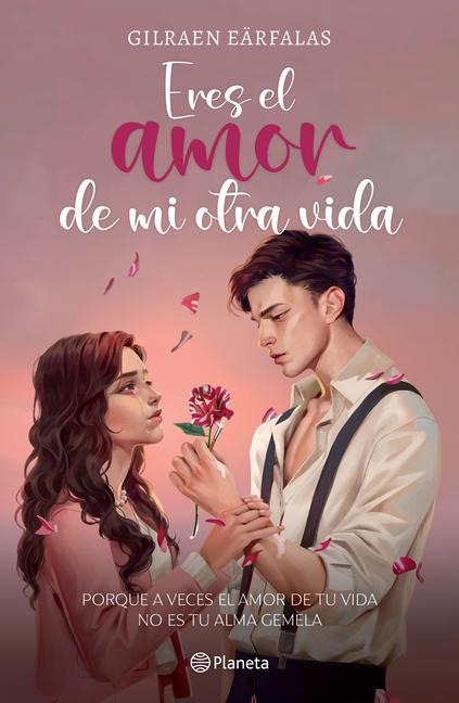 Eres El Amor de Mi Otra Vida (Novela) / You're the Love of My Other Life (a Novel) - Gilraen Eärfalas