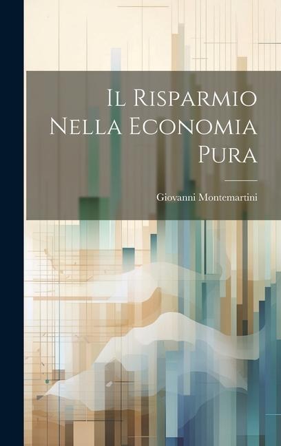 Il Risparmio Nella Economia Pura - Giovanni Montemartini