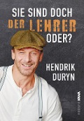Sie sind doch DER LEHRER, oder? - Hendrik Duryn