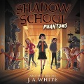 Cover-Bild zum Titel 'Shadow School #3: Phantoms Lib/E' von 'J. A. White'