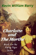 Cover-Bild zum Titel 'Charlotte and the Morthe (The Flying Tiger Series, #1)' von 'Kevin William Barry'