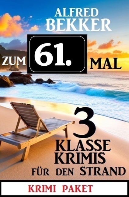 Zum 61. Mal 3 klasse Krimis für den Strand - Alfred Bekker