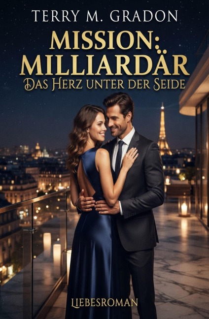 Mission: Milliardär - Das Herz unter der Seide: Liebesroman - Terry M. Gradon