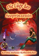 Cover-Bild zum Titel 'Die Lüge der Seeprinzessin' von 'Kerstin Stefanie Rothenbächer'