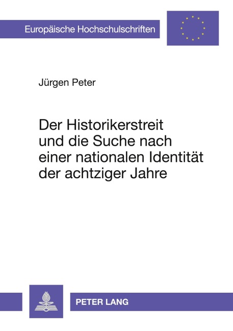 Der Historikerstreit und die Suche nach einer nationalen Identität der achtziger Jahre - Jürgen Peter