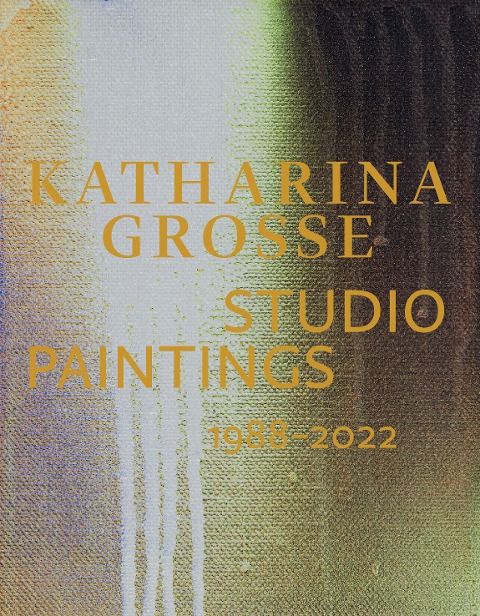Katharina Grosse Studio Paintings 1988-2022 - 