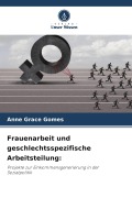Cover-Bild zum Titel 'Frauenarbeit und geschlechtsspezifische Arbeitsteilung:' von 'Anne Grace Gomes'