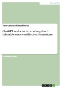 Cover-Bild zum Titel 'ChatGPT und seine Anwendung durch Lehrkräfte eines westfälischen Gymnasiums' von 'Tom-Leonard Haselhorst'