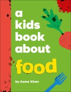 Cover-Bild zum Titel 'A Kids Book About Food' von 'Asma Khan'
