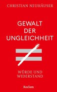 Gewalt der Ungleichheit. Würde und Widerstand - Christian Neuhäuser