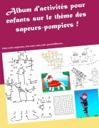 Cover-Bild zum Titel 'Album d'activités sur le thème des sapeurs-pompiers' von 'Valérie Gasnier'