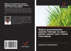 Cover-Bild zum Titel 'Wp¿yw granulowania popio¿u lotnego na plon i jako¿¿ nasion ry¿u i fasoli zwyczajnej' von 'Anbarasan Renganathan'